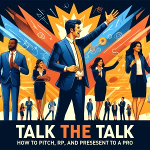 Talk the Talk: How To Pitch, Prep, And Present To A Pro